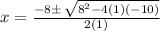 x =   \frac{ - 8\pm \:  \sqrt{ {8}^{2} - 4(1)( - 10) } }{2(1)}