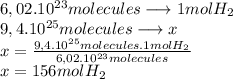 6,02.10^{23} molecules \longrightarrow 1mol H_2\\9,4.10^{25} molecules\longrightarrow x\\x=\frac{9,4.10^{25}molecules.1mol H_2}{6,02.10^{23} molecules}\\x=156 mol H_2