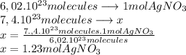 6,02.10^{23} molecules \longrightarrow 1mol AgNO_3\\7,4.10^{23} molecules\longrightarrow x\\x=\frac{7.,4.10^{23}molecules.1mol AgNO_3 }{6,02.10^{23}molecules}\\x=1.23 mol AgNO_3