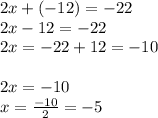 2x+(-12)=-22\\2x-12=-22\\2x=-22+12=-10\\\\2x=-10\\x=\frac{-10}{2}=-5