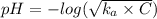 pH=-log(\sqrt{k_a\times C})