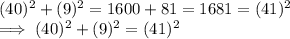 (40)^2 + (9)^2  = 1600 + 81  = 1681 = (41)^2\\\implies (40)^2 + (9)^2  = (41)^2
