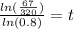 \frac{ln( \frac{67}{320}) }{ln(0.8)} =t