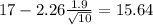 17-2.26\frac{1.9}{\sqrt{10}}=15.64