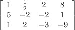 \left[\begin{array}{cccc}1&\frac{1}{2} &2&8\\5&-2&-2&1\\1&2&-3&-9\end{array}\right]