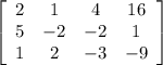 \left[\begin{array}{cccc}2&1&4&16\\5&-2&-2&1\\1&2&-3&-9\end{array}\right]