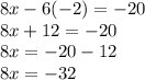 8x-6 (-2) = - 20\\8x + 12 = -20\\8x = -20-12\\8x = -32