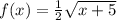 f(x)=\frac{1}{2}\sqrt{x+5}