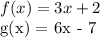 f(x) = 3x + 2&#10;&#10;g(x) = 6x - 7