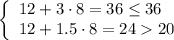 \left\{\begin{array}{l}12+3\cdot 8=36\le 36\\ 12+1.5\cdot 8=24 20\end{array}\right.