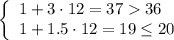 \left\{\begin{array}{l}1+3\cdot 12=37 36\\ 1+1.5\cdot 12=19\le 20\end{array}\right.