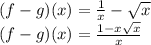 (f-g)(x) = \frac{1}{x} - \sqrt{x} \\ (f-g)(x) = \frac{1-x\sqrt{x}}{x} \\