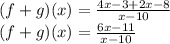 (f+g)(x) = \frac{4x-3 + 2x - 8}{x-10} \\ (f+g)(x) = \frac{6x-11}{x-10}