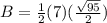 B=\frac{1}{2}(7)(\frac{\sqrt{95}}{2})