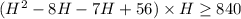 (H^2-8H-7H+56) \times H \geq 840