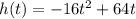 h(t) = - 16 {t}^{2} + 64t