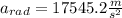 a_{rad}=17545.2\frac{m}{s^{2}}