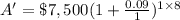 A'=\$7,500(1+\frac{0.09}{1})^{1\times 8}