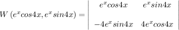 W\left(e^x cos 4x, e^x sin 4x \right) =  \left|\begin{array}{cc}e^x cos 4x &e^x sin 4x \\ \\ -4e^x sin 4x&4e^x cos 4x \end{array}\right|