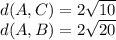 d(A,C)= 2\sqrt{10}\\d(A,B)= 2\sqrt{20}