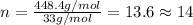 n=\frac{448.4g/mol}{33g/mol}=13.6\approx 14