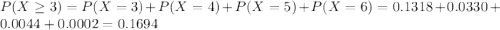 P(X \geq 3) = P(X = 3) + P(X = 4) + P(X = 5) + P(X = 6) = 0.1318 + 0.0330 + 0.0044 + 0.0002 = 0.1694