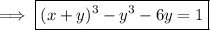 \implies\boxed{(x+y)^3-y^3-6y=1}