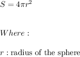 S=4\pi r^2 \\ \\ \\ Where: \\ \\ r:\text{radius of the sphere}