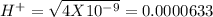 H^+ = \sqrt{4X10^{-9}} =0.0000633