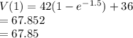 V(1) = 42(1-e^{-1.5} )+36 \\=67.852\\=67.85