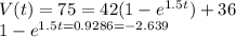 V(t)=75= 42(1-e ^{1.5t} ) +36\\1-e ^{1.5t=0.9286\\=-2.639