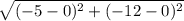 \sqrt{(-5-0)^2+(-12-0)^2}