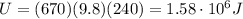 U=(670)(9.8)(240)=1.58\cdot 10^6 J