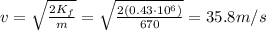 v=\sqrt{\frac{2K_f}{m}}=\sqrt{\frac{2(0.43\cdot 10^6)}{670}}=35.8 m/s