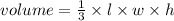 volume = \frac{1}{3} \times l \times w \times h