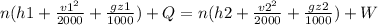 n (h1 + \frac{v1^2}{2000} +\frac{gz1}{1000} ) +Q = n (h2 + \frac{v2^2}{2000} +\frac{gz2}{1000} ) + W