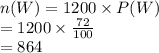 n(W)=1200\times P(W)\\=1200\times\frac{72}{100}\\=864