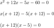 x^2+12x-5x-60=0\\\\x(x+12)-5(x+12)=0\\\\(x+12)(x-5)=0