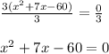 \frac{3(x^2+7x-60)}{3}=\frac{0}{3}\\\\x^2+7x-60=0