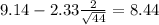 9.14-2.33\frac{2}{\sqrt{44}}=8.44