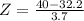 Z = \frac{40 - 32.2}{3.7}