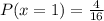 P(x=1) = \frac{4}{16}
