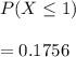 P(X\leq 1)\\\\=0.1756