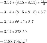 =3.14*(8.15*8.15)*\frac{17.1}{3} \\\\=3.14*(8.15*8.15)*5.7\\\\=3.14*66.42*5.7\\\\=3.14*378.59\\\\=1188.79inch^3