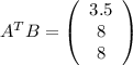 A^{T}B=\left(\begin{array}{c}   3.5 \\   8 \\   8    \end{array}   \right)