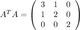 A^{T}A= \left(\begin{array}{ccc}   3 & 1 & 0 \\   1 & 2 & 0 \\   0 & 0 & 2    \end{array}   \right)
