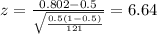 z=\frac{0.802 -0.5}{\sqrt{\frac{0.5(1-0.5)}{121}}}=6.64