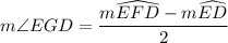 \displaystyle m\angle EGD = \frac{m\widehat{EFD} - m\widehat{ED}}{2}