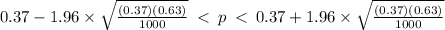 0.37- 1.96\times \sqrt{\frac{(0.37)(0.63)}{1000} } \: