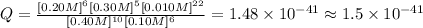 Q = \frac{[0.20 M]^{6}[0.30 M]^{5}[0.010 M]^{22}}{[0.40 M]^{10}[0.10 M]^{6}} = 1.48 \times 10^{-41} \approx 1.5 \times 10^{-41}